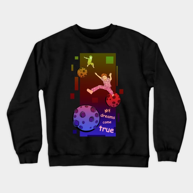 My dreams come true Crewneck Sweatshirt by vanpaul54